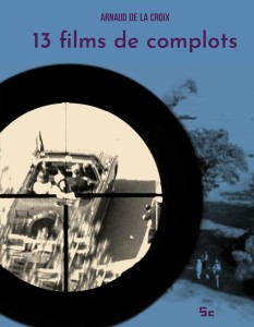 Cover of the book 13 films de complots - by Arnaud&nbsp;de&nbsp;la&nbsp;Croix