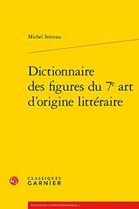 Couverture du livre Dictionnaire des figures du 7e art d'origine littéraire - de Michel Serceau