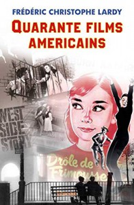 Cover of the book Quarante Films américains - by Frédéric Christophe Lardy
