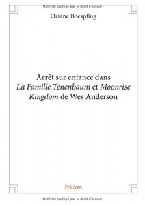 Couverture du livre Arrêt sur enfance dans La Famille Tenenbaum et Moonrise Kingdom de Wes Anderson par Oriane Boespflug