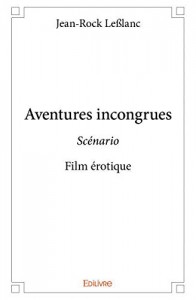 Couverture du livre Aventures Incongrues - de Jean-Rock LeBlanc