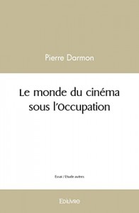 Couverture du livre Le Monde du cinéma sous l'Occupation - de Pierre Darmon