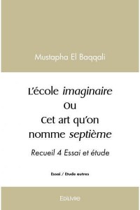 Couverture du livre L'école imaginaire ou Cet art qu'on nomme septième par Mustapha El Baqqali