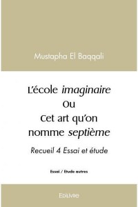 Cover of the book L'École imaginaire ou Cet art qu'on nomme septième - by Mustapha El Baqqali