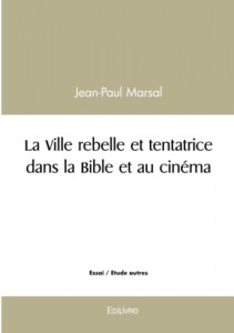 Couverture du livre La Ville rebelle et tentatrice dans la Bible et au cinéma par Jean-Paul Marsal