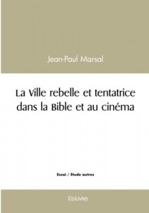 Cover of the book La Ville rebelle et tentatrice dans la Bible et au cinéma - by Jean-Paul Marsal