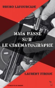 Couverture du livre Main basse sur le cinématographe par Bruno Lafourcade et Laurent Firode
