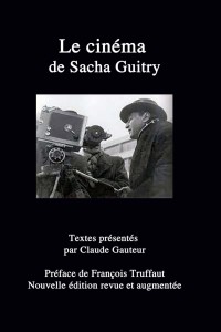 Couverture du livre Le Cinéma de Sacha Guitry - Sous la direction de Claude&nbsp;Gauteur