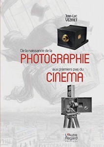 Couverture du livre De la naissance de la photographie aux premiers pas du cinéma par Jean-Luc Vézinet