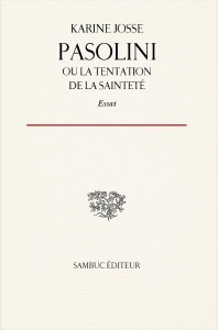 Couverture du livre Pasolini, ou la tentation de la sainteté - de Karine Josse