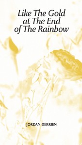 Couverture du livre Like the gold at the end of the rainbow - de Jordan Derrien
