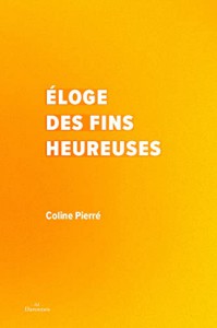 Couverture du livre Eloge des fins heureuses - de Coline Pierré