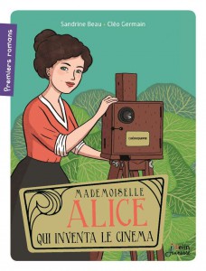 Couverture du livre Mademoiselle Alice qui inventa le cinéma par Sandrine Beau