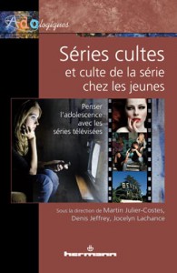 Cover of the book Séries cultes et culte de la série chez les jeunes - Edited by Martin Julier-Costes, Denis Jeffrey and Jocelyn Lachance