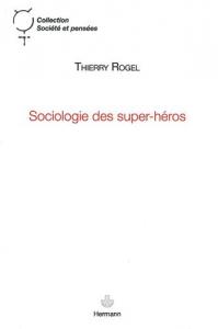 Couverture du livre Sociologie des super-héros - de Thierry Rogel