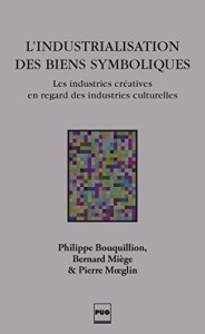 Cover of the book L'Industrialisation des biens symboliques - by Philippe&nbsp;Bouquillon, Bernard&nbsp;Miège and Pierre&nbsp;Moeglin