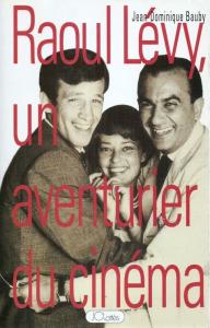 Couverture du livre Raoul Lévy,  un aventurier du cinéma - de Jean-Dominique Bauby