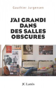 Couverture du livre J'ai grandi dans des salles obscures - de Gauthier Jurgensen