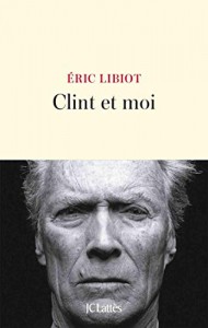 Couverture du livre Clint et moi - de Eric Libiot