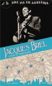Couverture du livre Jacques Brel, lieux et parcours - de Pascal Petiot