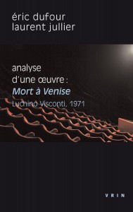 Couverture du livre Mort à Venise - Luchino Visconti, 1971 par Eric Dufour et Laurent Jullier