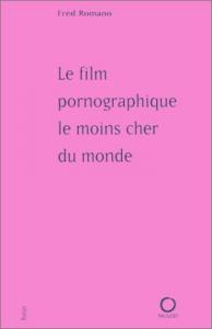 Couverture du livre Le Film pornographique le moins cher du monde - de Fred Romano