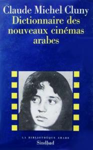Couverture du livre Dictionnaire des nouveaux cinémas arabes par Claude Michel Cluny