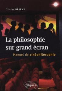 Couverture du livre La Philosophie sur grand écran - de Olivier Dekens