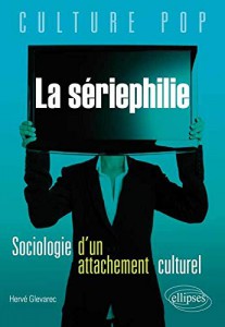 Couverture du livre La Sériephilie - de Hervé Glevarec
