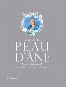 Couverture du livre Il était une fois Peau d'âne - de Emmanuel Pierrat et Rosalie Varda-Demy