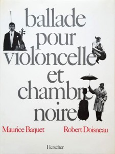 Couverture du livre Ballade pour violoncelle et chambre noire - de Maurice Baquet et Robert Doisneau