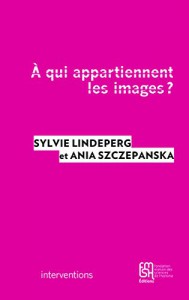 Couverture du livre A qui appartiennent les images ? par Sylvie Lindeperg et Ania Szczepanska
