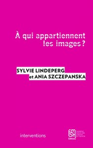 Couverture du livre A qui appartiennent les images ? - de Sylvie Lindeperg et Ania Szczepanska