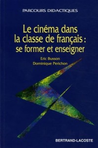 Cover of the book Le Cinéma dans la classe de français - by Eric&nbsp;Busson and Dominique&nbsp;Perichon