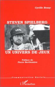 Couverture du livre Steven Spielberg, un univers de jeux - de Cyrille Bossy