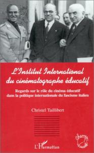 Couverture du livre L'Institut international du cinématographe éducatif - de Christel Taillibert