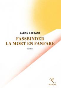Couverture du livre Fassbinder, la mort en fanfare par Alban Lefranc