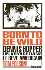 Born to be wild:Dennis Hopper, un voyage dans le rêve américain.