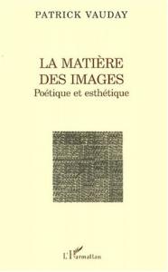 Couverture du livre La matière des images. poetique et esthetique par Patrick Vauday
