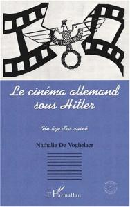 Couverture du livre Le Cinéma allemand sous Hitler - de Nathalie de Voghelaer