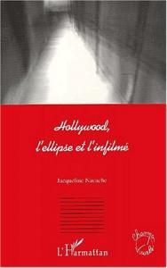 Couverture du livre Hollywood, l'ellipse et l'infilmé - de Jacqueline Nacache
