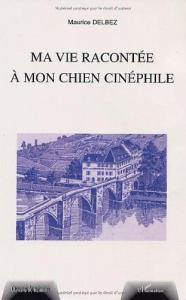 Couverture du livre Ma vie racontée à mon chien cinéphile - de Maurice Delbez