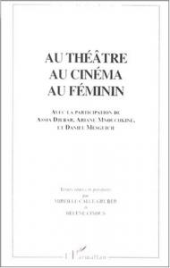 Couverture du livre Au théâtre, au cinéma, au féminin - Sous la direction de Hélène Cixous et Mireille Calle-Gruber