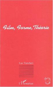 Couverture du livre Film, Forme, Théorie - de Luc Vancheri