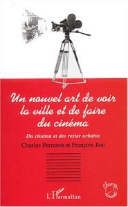 Couverture du livre Un nouvel art de voir la ville et de faire du cinéma par Charles Perraton et François Jost