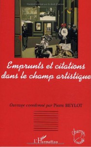 Couverture du livre Emprunts et citations dans le champ artistique - Sous la direction de Pierre Beylot
