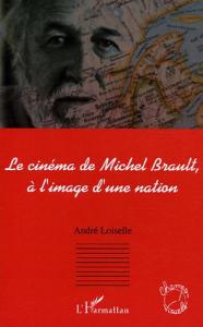 Couverture du livre Le Cinéma de Michel Brault, à l'image d'une nation par André Loiselle
