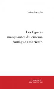 Couverture du livre Les Figures marquantes du cinéma comique américain - de Julien Laroche