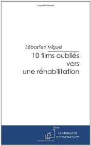 Couverture du livre 10 films oubliés vers une réhabilitation par Sébastien Miguel