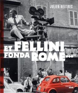 Couverture du livre Et Fellini fonda Rome - de Julien Neutres